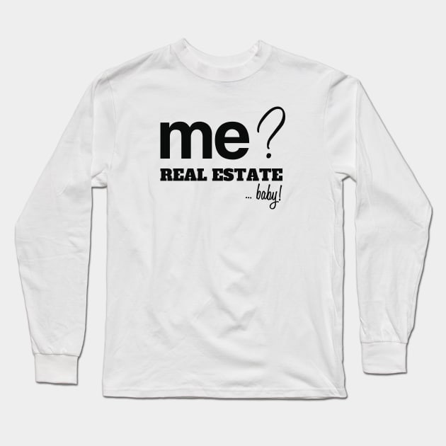 Me? Real Estate, Baby! Long Sleeve T-Shirt by The Favorita